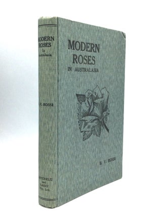Item #21092 MODERN ROSES IN AUSTRALASIA: A Practical and Complete Guide for Amateur Growers in...