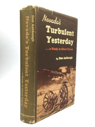 Item #50183 NEVADA'S TURBULENT YESTERDAY … a Study in Ghost Towns. Don Ashbaugh