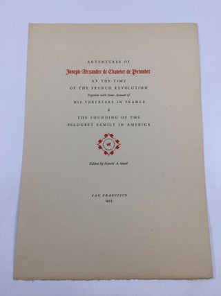 ADVENTURES OF JOSEPH-ALEXANDRE DE CHABRIER DE PELOUBET AT THE TIME OF THE FRENCH REVOLUTION, Together with Some Account of HIS FOREBEARS IN FRANCE & THE FOUNDING OF THE PELOUBET FAMILY IN AMERICA