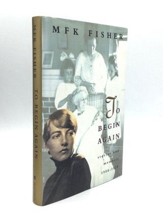 Item #53346 TO BEGIN AGAIN: Stories and Memoirs, 1908-1929. M. F. K. Fisher