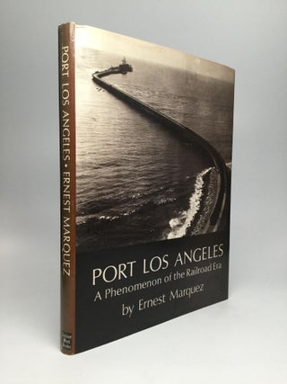 Item #55158 PORT LOS ANGELES: A Phenomenon of the Railroad Era. Ernest Marquez