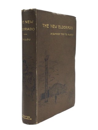 Item #55843 THE NEW ELDORADO: A Summer Journey to Alaska. Maturin M. Ballou