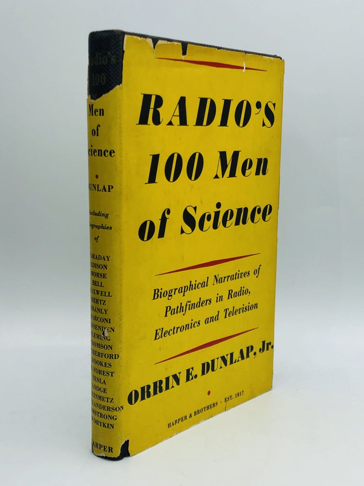 Item #56215 RADIO'S 100 MEN OF SCIENCE: Biographical Narratives of Pathfinders in Electronics and Television. Orrin E. Dunlap, Jr.