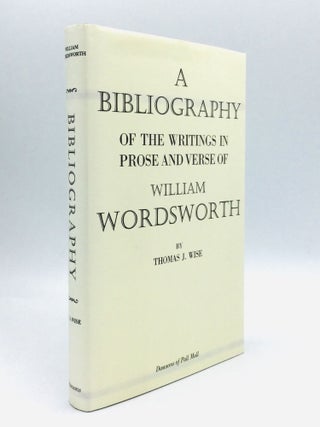 Item #56244 A Bibliography of the Writings in Prose and Verse of William Wordsworth. Thomas J. Wise
