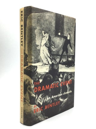 Item #5695 THE DRAMATIC EVENT. An American Chronicle. Eric Bentley