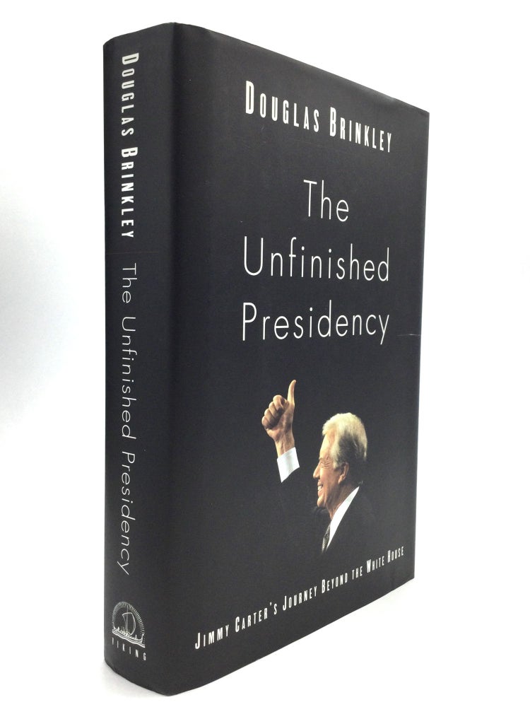 Item #57293 THE UNFINISHED PRESIDENCY: Jimmy Carter's Journey Beyond the White House. Douglas Brinkley.