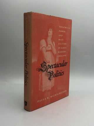 Item #57452 Spectacular Politics: Theatrical Power and Mass Culture in Early Modern England....