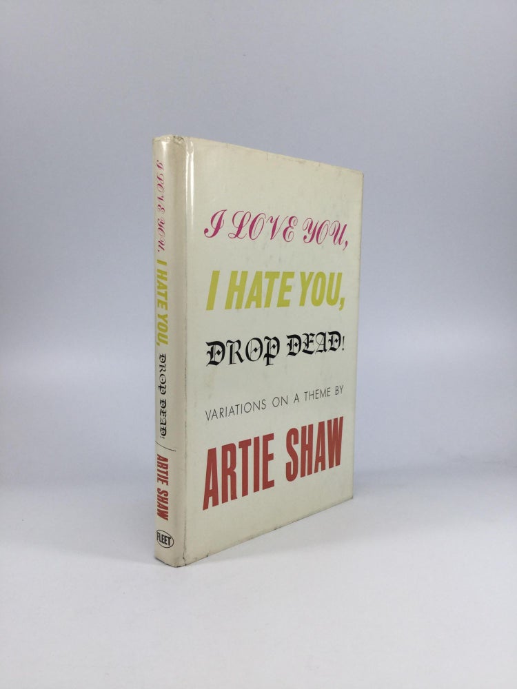 Item #57624 I LOVE YOU, I HATE YOU, DROP DEAD! Variations on a Theme. Artie Shaw.