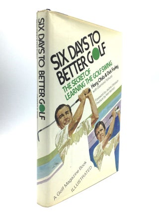 Item #57725 SIX DAYS TO BETTER GOLF: The Secret of Learning the Golf Swing. Harry Obitz, Dick...