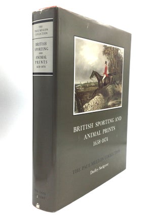 Item #57747 BRITISH SPORTING AND ANIMAL PRINTS, 1658-1874: The Paul Mellon Collection. Dudley...