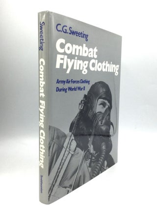 Item #57764 COMBAT FLYING CLOTHING: Army Air Forces Clothing During World War II. C. G. Sweeting