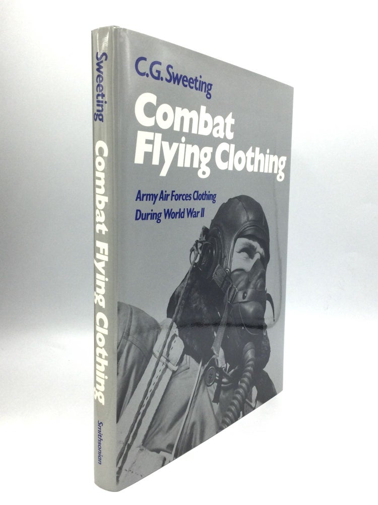 Item #57764 COMBAT FLYING CLOTHING: Army Air Forces Clothing During World War II. C. G. Sweeting.