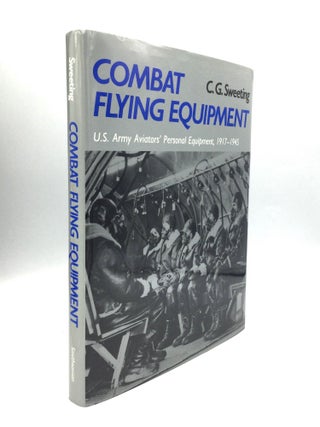 Item #57765 COMBAT FLYING EQUIPMENT: U.S. Army Aviators' Personal Equipment, 1917-1945. C. G....