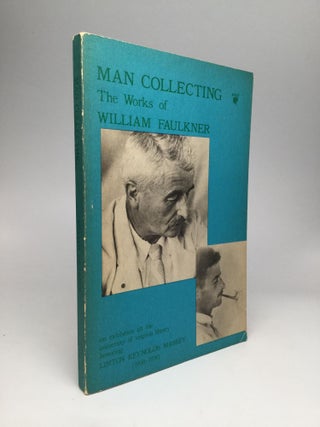 Item #57802 MAN COLLECTING: Manuscripts and Printed Works of William Faulkner in the University...