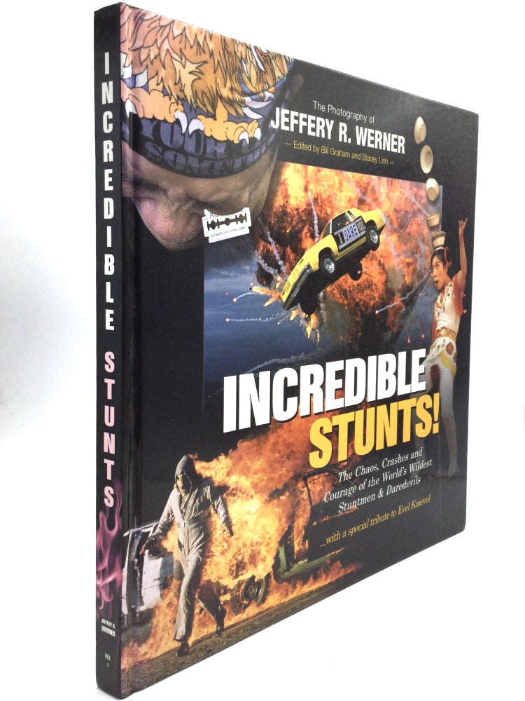 Item #57891 INCREDIBLE STUNTS: The Chaos, Crashes, and Courage of the World's Wildest Stuntmen and Daredevils. Jeffrey R. Werner.