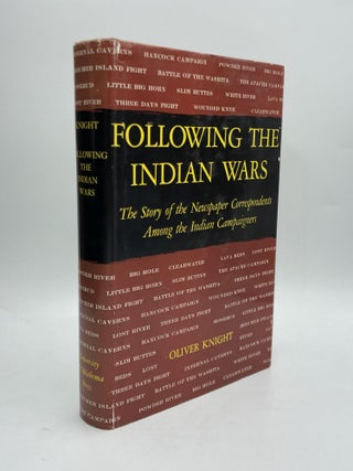 Item #58532 FOLLOWING THE INDIAN WARS: The Story of the Newspaper Correspondents Among the Indian...