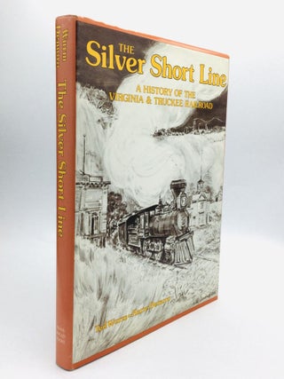 Item #58980 THE SILVER SHORT LINE: A History of the Virginia & Truckee Railroad. Ted Wurm, Harre...