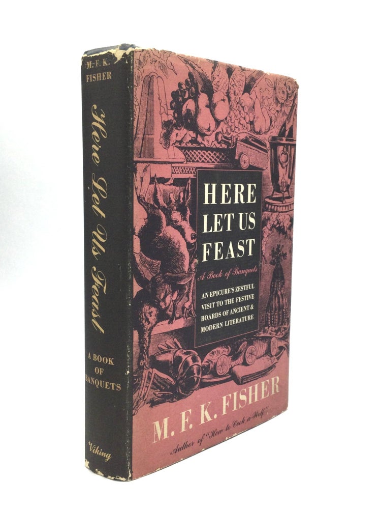 Item #59222 HERE LET US FEAST: A Book of Banquets. M. F. K. Fisher.