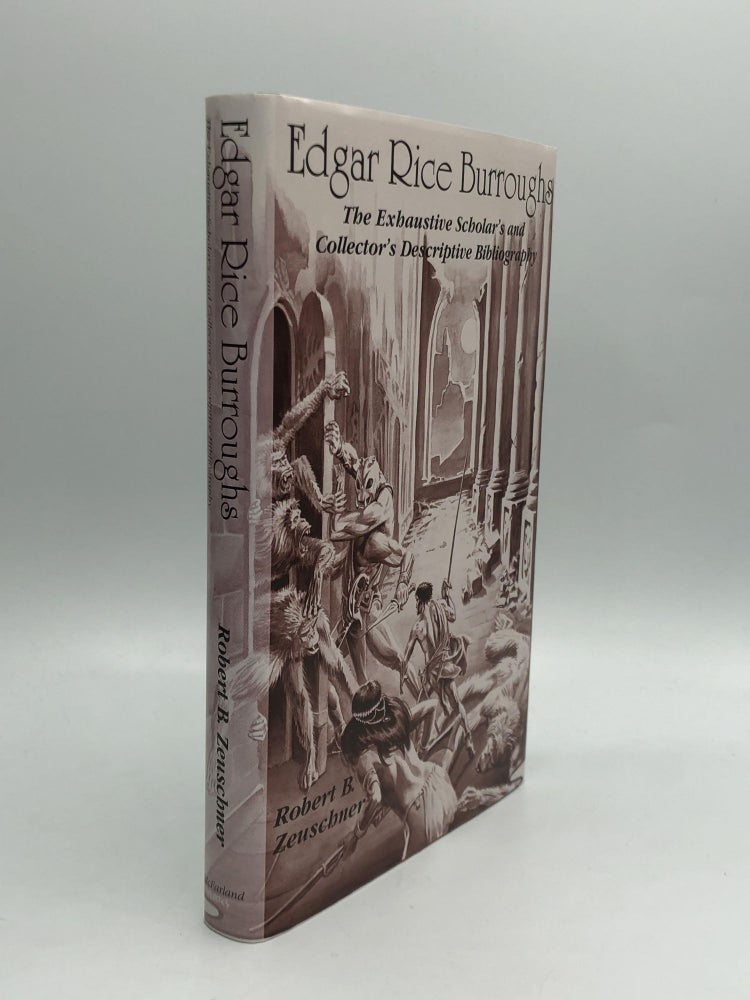 Item #59224 EDGAR RICE BURROUGHS: The Exhaustive Scholar's and Collector's Descriptive Bibliography of American Periodical, Hardcover, Paperback, and Reprint Editions. Robert B. Zeuschner.