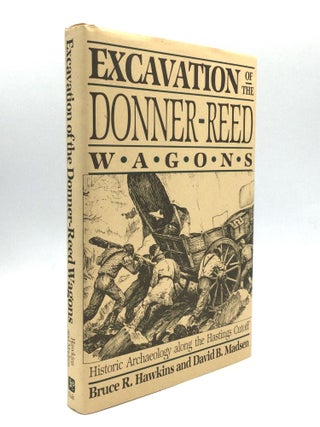 Item #59369 Excavation of the Donner-Reed Wagons: Historic Archaeology along the Hastings Cutoff....