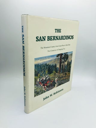 Item #59725 THE SAN BERNARDINOS: The Mountain Country from Cajon Pass to Oak Glen, Two Centuries...