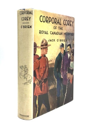 Item #60275 CORPORAL COREY OF THE ROYAL CANADIAN MOUNTED. Jack O'Brien