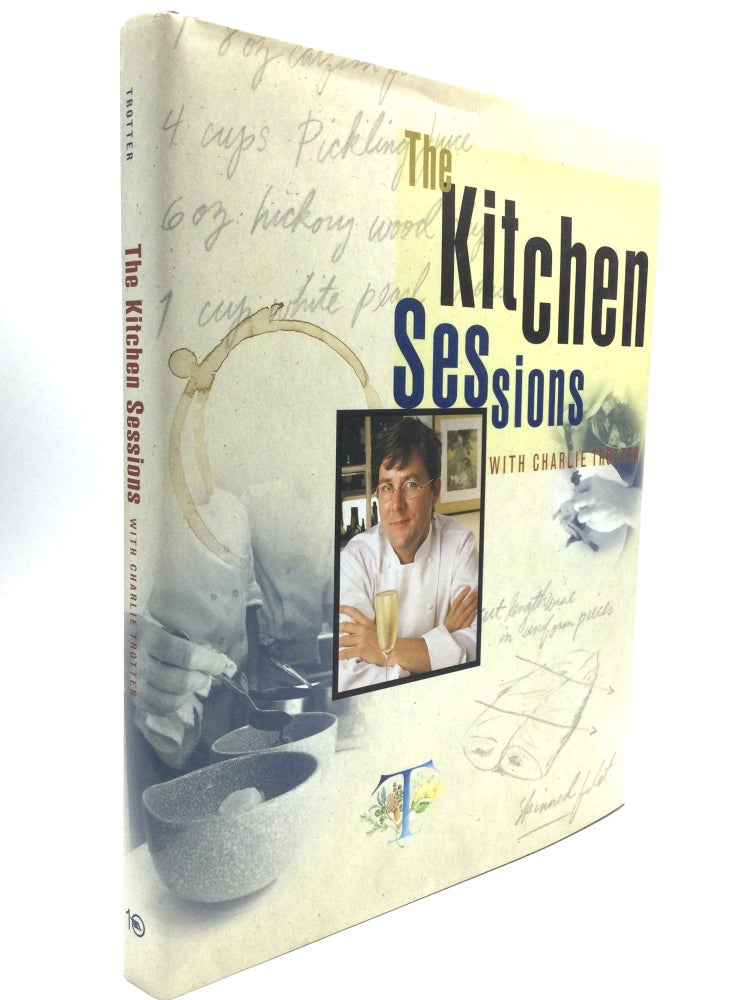 Item #61100 THE KITCHEN SESSIONS WITH CHARLIE TROTTER. Charlie Trotter.