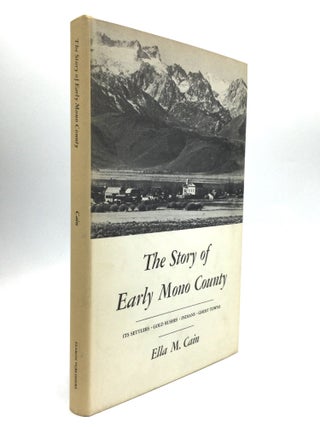 Item #61302 THE STORY OF EARLY MONO COUNTY: Its Settlers, Gold Rushes, Indians, Ghost Towns. Ella...