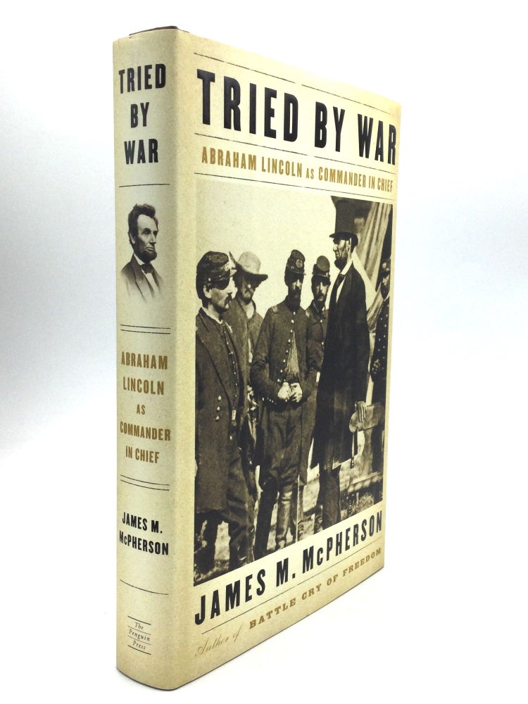 Item #61427 TRIED BY WAR: Abraham Lincoln As Commander in Chief. James M. McPherson.