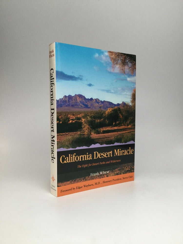 Item #61573 CALIFORNIA DESERT MIRACLE: The Fight for Desert Parks and Wilderness. Frank Wheat.