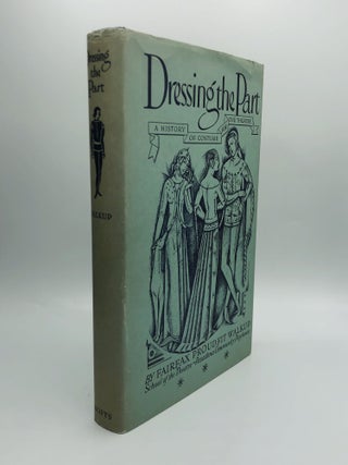 Item #61714 DRESSING THE PART: A History of Costume for the Theatre. Fairfax Proudfit Walkup