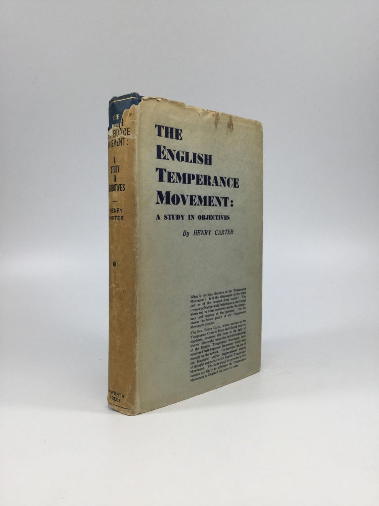 Item #61755 THE ENGLISH TEMPERANCE MOVEMENT: A Study in Objectives - Volume I: The Formative Period, 1830-1899. Henry Carter.