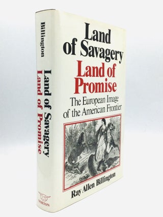 Item #61842 LAND OF SAVAGERY, LAND OF PROMISE: The European Image of the American Frontier. Ray...