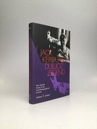 Item #62091 JACK KEROUAC'S DULUOZ LEGEND: The Mythic Form of an Autobiographical Fiction. James...