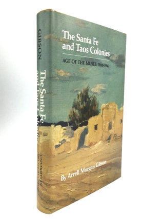Item #62137 THE SANTA FE AND TAOS COLONIES: Age of the Muses, 1900-1942. Arrell Morgan Gibson