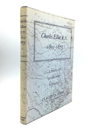 Item #62235 CHARLES ELLIOT R.N., 1801-1875: A Servant of Britain Overseas. Clagette Blake