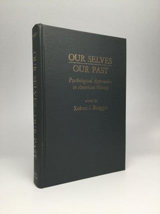 Item #62395 OUR SELVES/OUR PAST: Psychological Approaches to American History. Robert J. Brugger