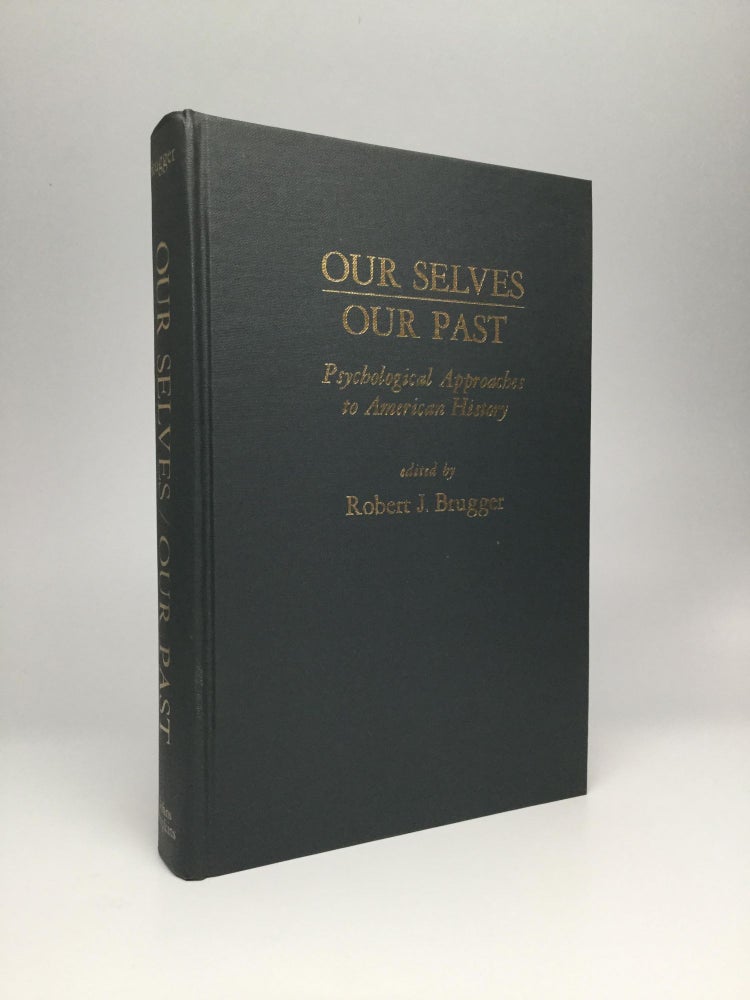 Item #62395 OUR SELVES/OUR PAST: Psychological Approaches to American History. Robert J. Brugger.