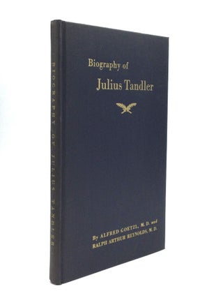 Item #62446 BIOGRAPHY OF JULIUS TANDLER. Alfred Goetzl, M. D., M. D. Ralph Arthur Reynolds