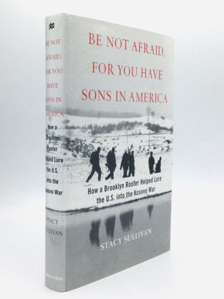 Item #62886 BE NOT AFRAID, FOR YOU HAVE SONS IN AMERICA: How a Brooklyn Roofer Helped Lure the...