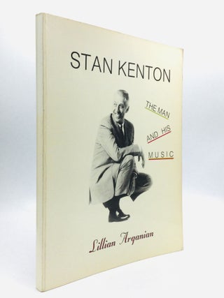 Item #62892 STAN KENTON: The Man and His Music. Lillian Arganian