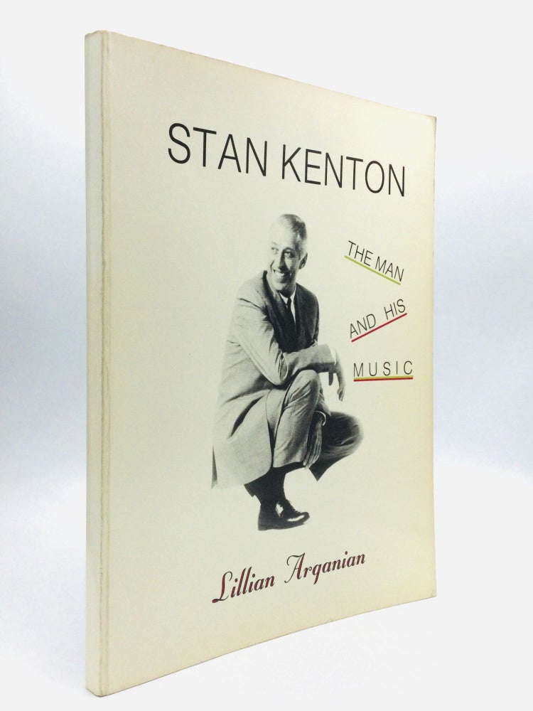 Item #62892 STAN KENTON: The Man and His Music. Lillian Arganian.