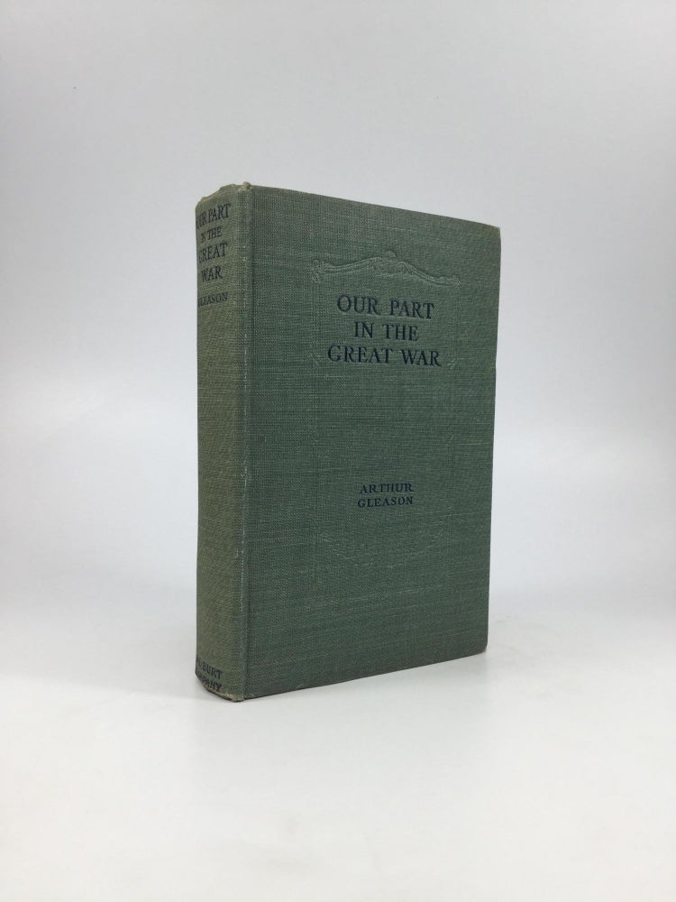 Item #63053 OUR PART IN THE GREAT WAR. Arthur H. Gleason.