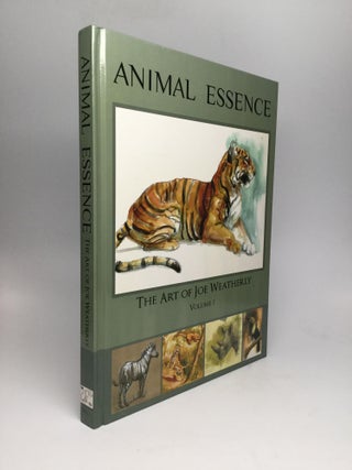 Item #63189 ANIMAL ESSENCE: The Art of Joe Weatherly, Volume 1. Joe Weatherly