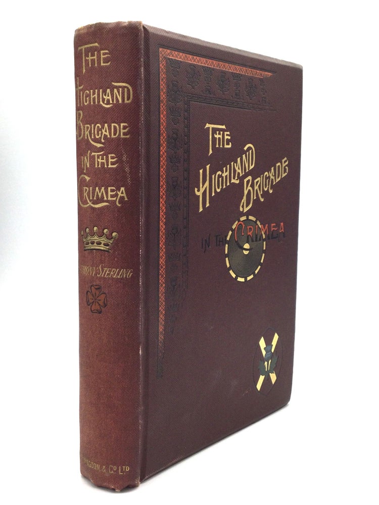 Item #63330 THE STORY OF THE HIGHLAND BRIGADE IN THE CRIMEA: Founded on Letters Written During the Years 1854, 1855, and 1856. Lieut.-Colonel Anthony Sterling.