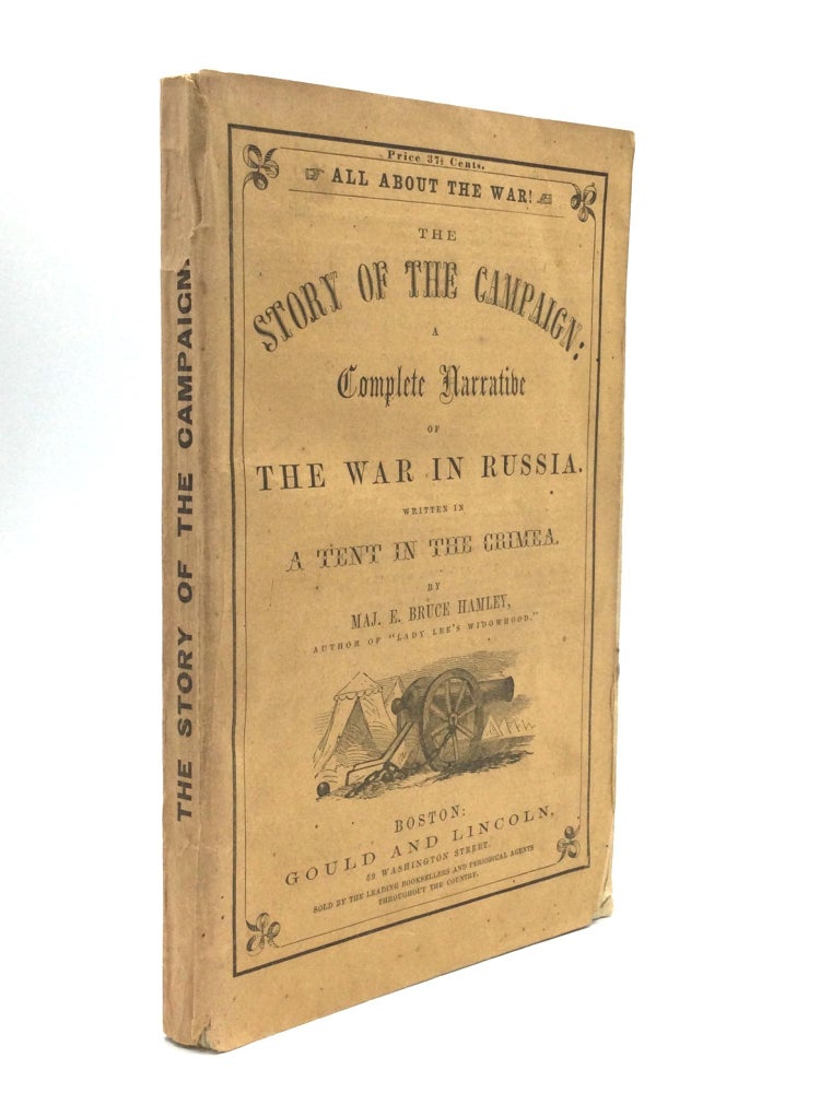 Item #63351 THE STORY OF THE CAMPAIGN: A Complete Narrative of the War in Russia. Written in a Tent in the Crimea. Major E. Bruce Hamley.