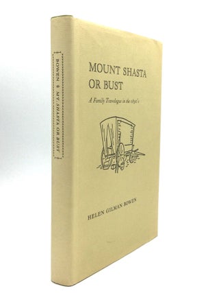 Item #63690 MOUNT SHASTA OR BUST: A Family Travelogue in the 1890's. Helen Gilman Bowen