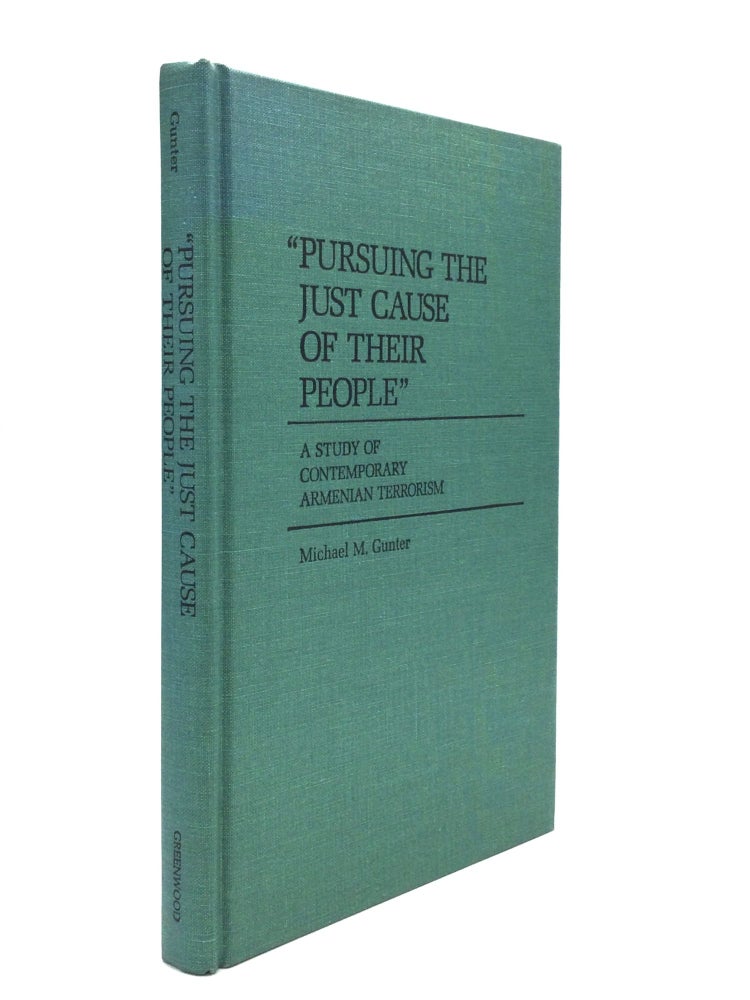 Item #64529 "PURSUING THE JUST CAUSE OF THEIR PEOPLE" ; A Study of Contemporary Armenian Terrorism. Michael M. Gunter.