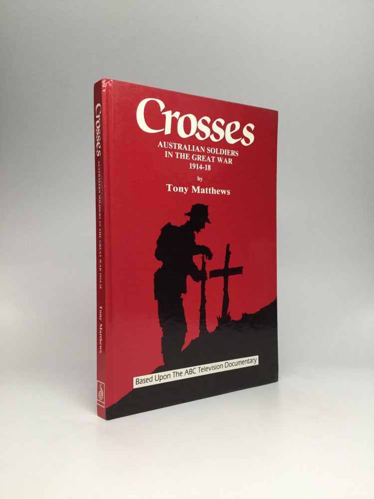 Item #64548 CROSSES: Australian Soldiers in the Great War, 1914-18. Tony Matthews.