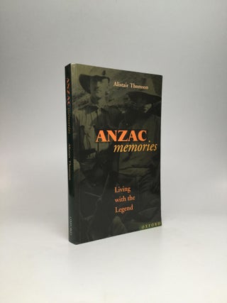 Item #64693 ANZAC MEMORIES: Living with the Legend. Alistair Thomson